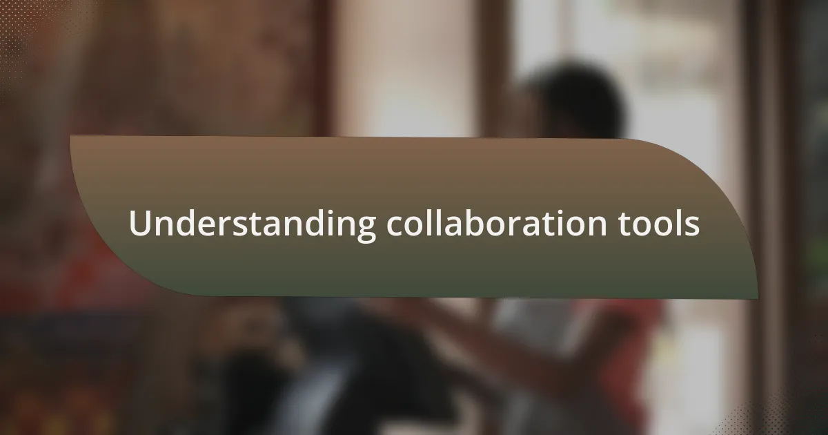 Understanding collaboration tools