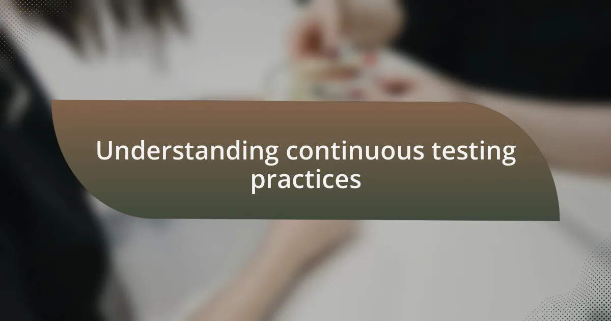 Understanding continuous testing practices