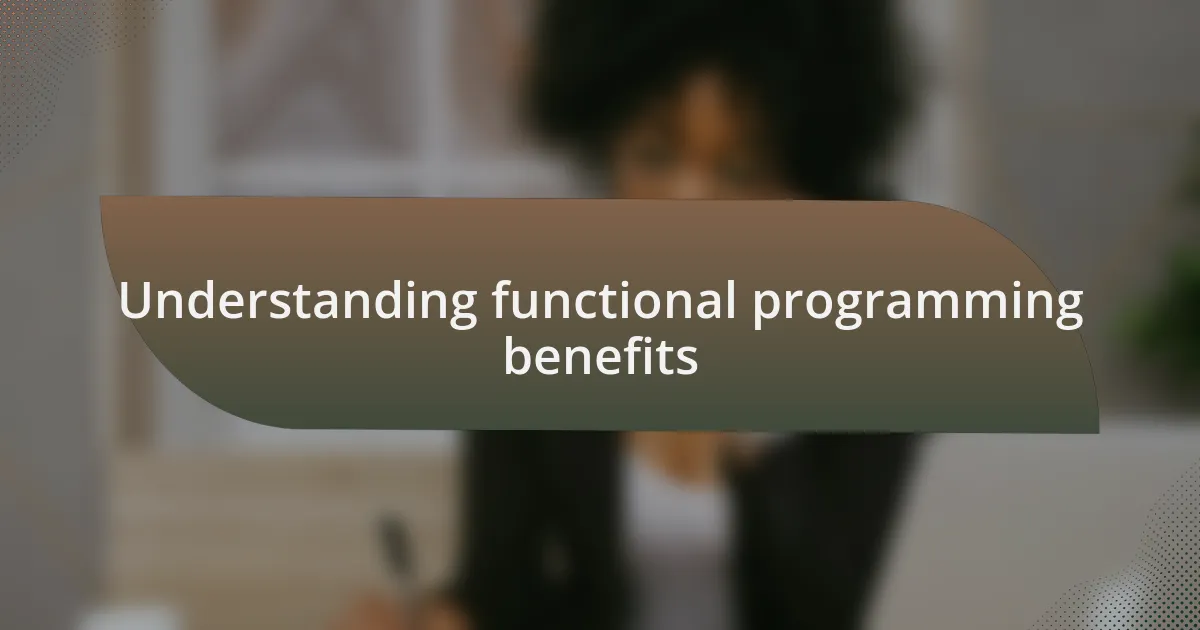 Understanding functional programming benefits