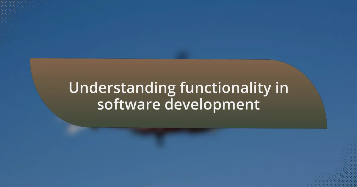 Understanding functionality in software development