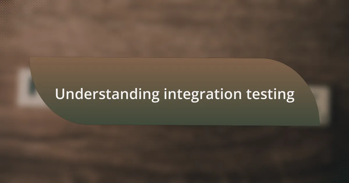 Understanding integration testing