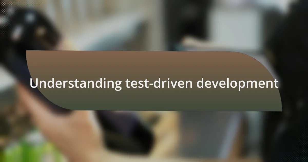 Understanding test-driven development