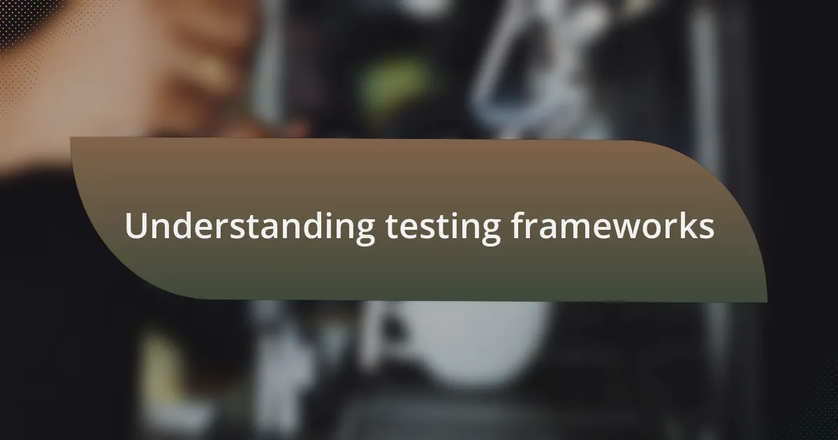 Understanding testing frameworks