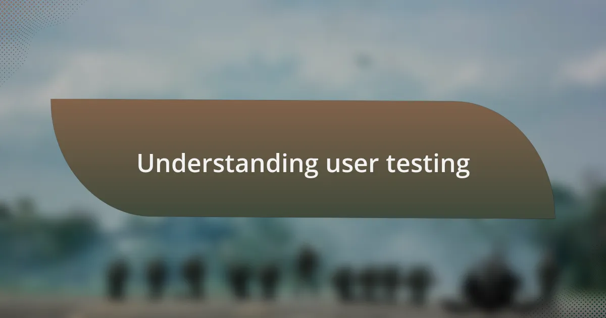 Understanding user testing