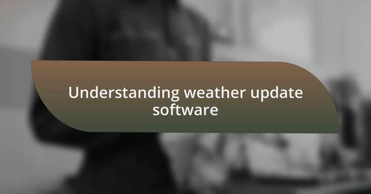 Understanding weather update software
