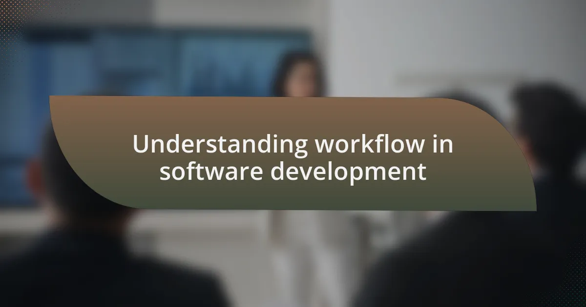 Understanding workflow in software development