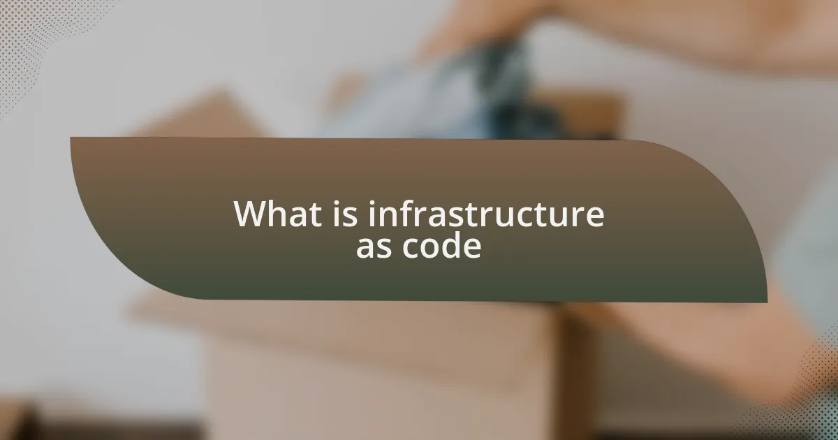 What is infrastructure as code